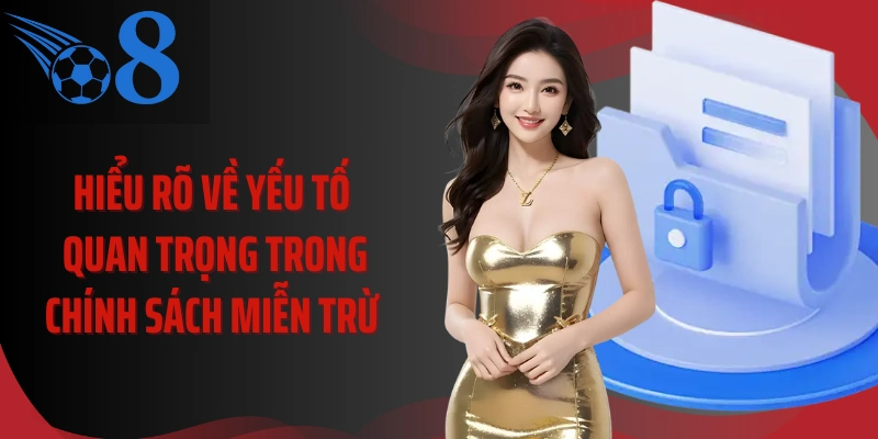 Hiểu rõ về yếu tố quan trọng trong chính sách miễn trừ 