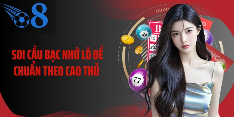 Soi cầu bạc nhớ lô đề chuẩn theo cao thủ 